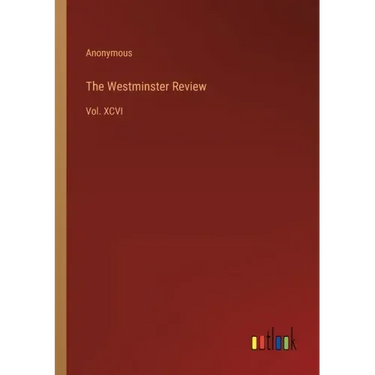 The Westminster Review: Vol. XCVI
