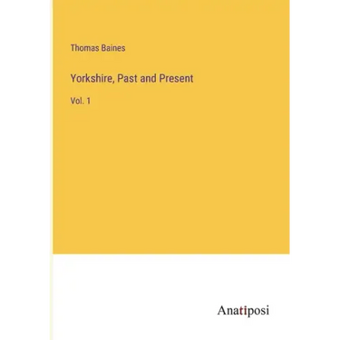 Yorkshire, Past and Present: Vol. 1