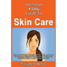 The Smart & Easy Guide To Skin Care: The Best Natural, Organic, Herbal, DIY, And Over The Counter Skincare Treatments & Recipes For Healthier Skin & A