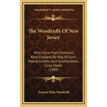 The Woodruffs Of New Jersey: Who Came From Fordwich, Kent, England, By Way Of Lynn, Massachusetts, And Southampton, Long Island (1909)