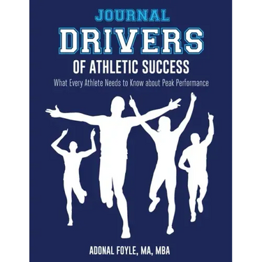 Drivers of Athletic Success The Journal: What Every Athlete Needs to Know about Peak Performance
