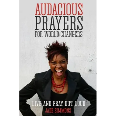 Audacious Prayers for World Changers: Live and Pray Out Loud