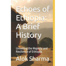 Echoes of Ethiopia: A Brief History: Unveiling the Majesty and Resilience of Ethiopia
