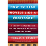 How to Read Novels Like a Professor: A Jaunty Exploration of the World's Favorite Literary Form