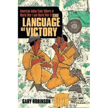 The Language of Victory: Code Talkers of WWI and WWII