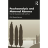 Psychoanalysis and Maternal Absence: From the Traumatic to Faith and Trust