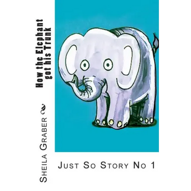 How the Elephant got his Trunk: Just So Story No 1