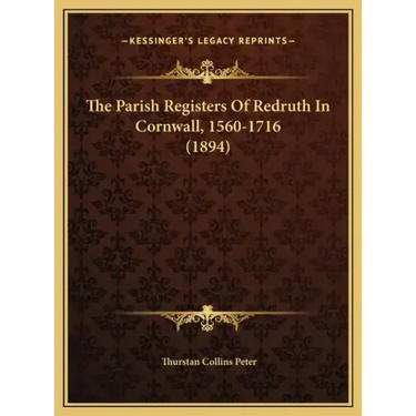 The Parish Registers Of Redruth In Cornwall, 1560-1716 (1894)