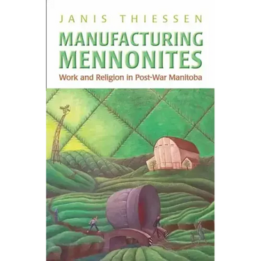 Manufacturing Mennonites: Work and Religion in Post-War Manitoba
