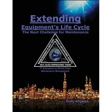 Extending Equipment's Life Cycle - The Next Challenge for Maintenance: 7th Discipline on World Class Maintenance Management