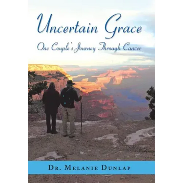 Uncertain Grace: One Couple'S Journey Through Cancer