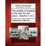 The soldier of Indiana in the war for the union. Volume 1 of 2