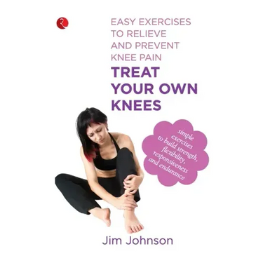 Treat Your Own Knees: Easy Exercises to Relieve and Prevent Knee Pain