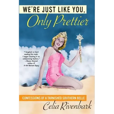 We're Just Like You, Only Prettier: Confessions of a Tarnished Southern Belle