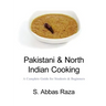 Pakistani & North Indian Cooking: A Complete Guide for Students & Beginners