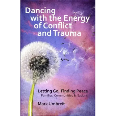 Dancing with the Energy of Conflict and Trauma: Letting Go - Finding Peace