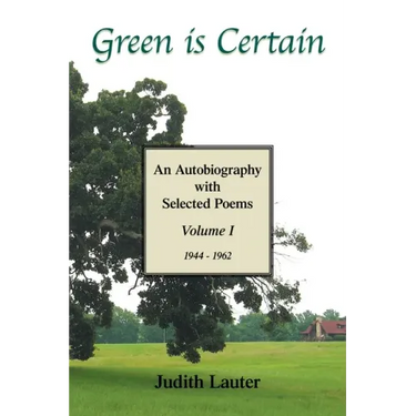 Green Is Certain: An Autobiography with Selected Poems (Volume One)