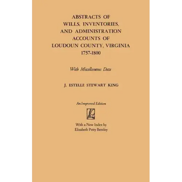 Abstracts of Wills, Inventories and Administration Accounts of Loudoun County, Virginia, 1757-1800 (Improved)