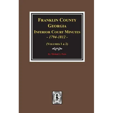 Franklin County, Georgia Inferior Court Minutes, 1794-1812.