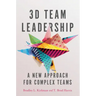 3D Team Leadership: A New Approach for Complex Teams