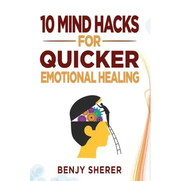 10 Mind Hacks for Quicker Emotional Healing