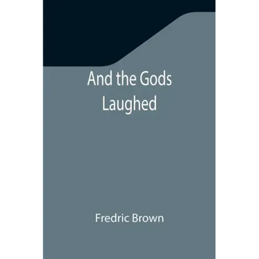 And the Gods Laughed
