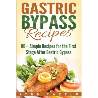 Gastric Bypass Recipes: 80+ Simple Recipes for the First Stage After Gastric Bypass Surgery