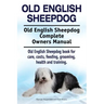 Old English Sheepdog. Old English Sheepdog Complete Owners Manual. Old English Sheepdog book for care, costs, feeding, grooming, health and training.
