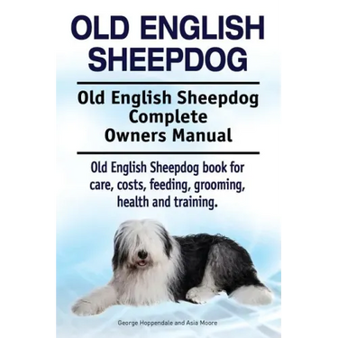 Old English Sheepdog. Old English Sheepdog Complete Owners Manual. Old English Sheepdog book for care, costs, feeding, grooming, health and training.