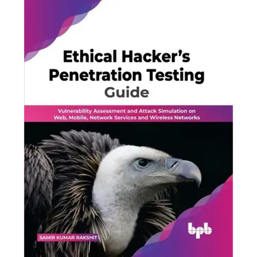 Ethical Hacker's Penetration Testing Guide: Vulnerability Assessment and Attack Simulation on Web, Mobile, Network Services and Wireless Networks
