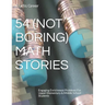 54 (Not Boring) Math Stories: Engaging Enrichment Problems For Upper Elementary & Middle School Students