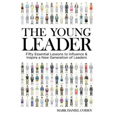The Young Leader: Fifty Essential Lessons to Influence & Inspire a New Generation of Leaders