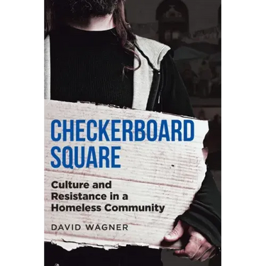 Checkerboard Square: Culture and Resistance in a Homeless Community