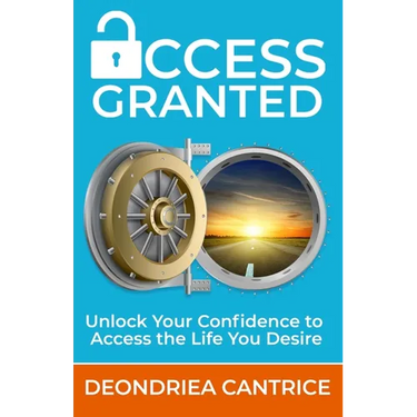 Access Granted: Unlock Your Confidence to Access the Life You Desire