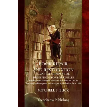 Book Repair and Restoration: A Manual of Practical Suggestions for Bibliophiles