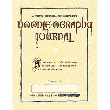 A Young Unitarian's Doodle-ography Journal: A fun way for kids and teens to connect with the sacred through drawing
