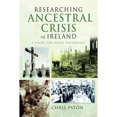 Researching Ancestral Crisis in Ireland: A Guide for Family Historians