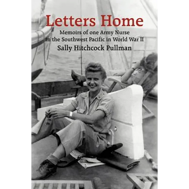 Letters Home: Memoirs of one Army Nurse in the Southwest Pacific in World War II