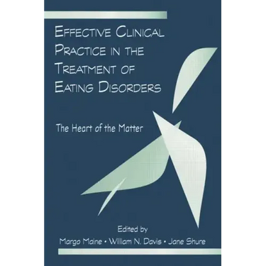 Effective Clinical Practice in the Treatment of Eating Disorders: The Heart of the Matter