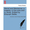 Herod and Mariamna: A Tragedy, in Five Acts and in Verse. Edited by Elkanah Settle.