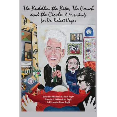 The Buddha, the Bike, the Couch, and the Circle: A Festschrift for Dr. Robert Unger