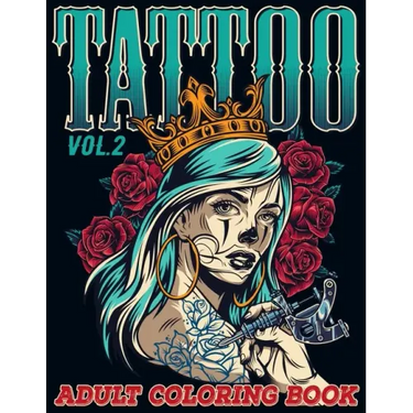 Tattoo: Adult Coloring Book Volume 2 A Coloring Book for Adults Relaxation with Awesome Modern Tattoo Designs such as Skulls, Hearts, Roses and More!