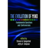 The Evolution of Mind: Fundamental Questions and Controversies