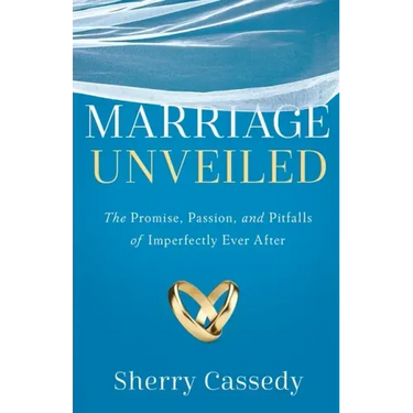Marriage Unveiled: The Promise, Passion, and Pitfalls of Imperfectly Ever After