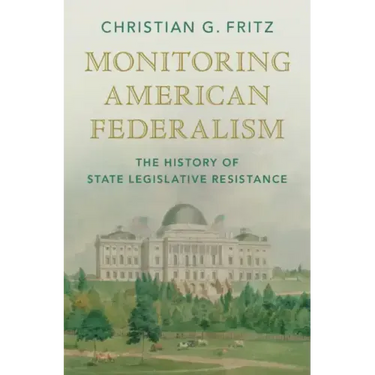 Monitoring American Federalism: The History of State Legislative Resistance