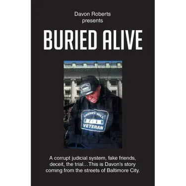 Buried Alive: A corrupt judicial system, fake friends, deceit, the trial...This is Davon's story coming from the streets of Baltimore City.