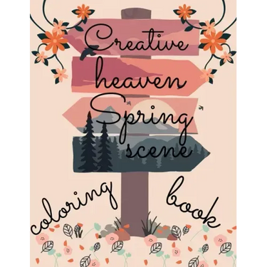 creative heaven spring scene coloring book: beautiful scenes with different style of Drawings