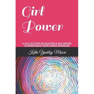 Girl Power: A Collection of Quotes & MIC Drops to Empower Your Inner Warrior