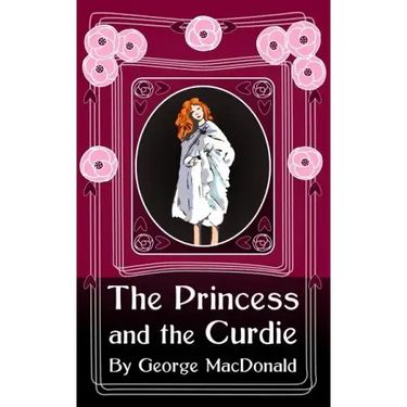 The Princess and the Curdie: Original and Unabridged