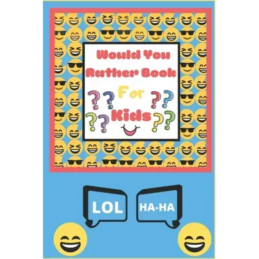 Would You Rather Book for Kids: The Book of Silly Scenarios, Challenging Choices, and Hilarious Situations the Whole Family Will Love - Boys, Girls, K